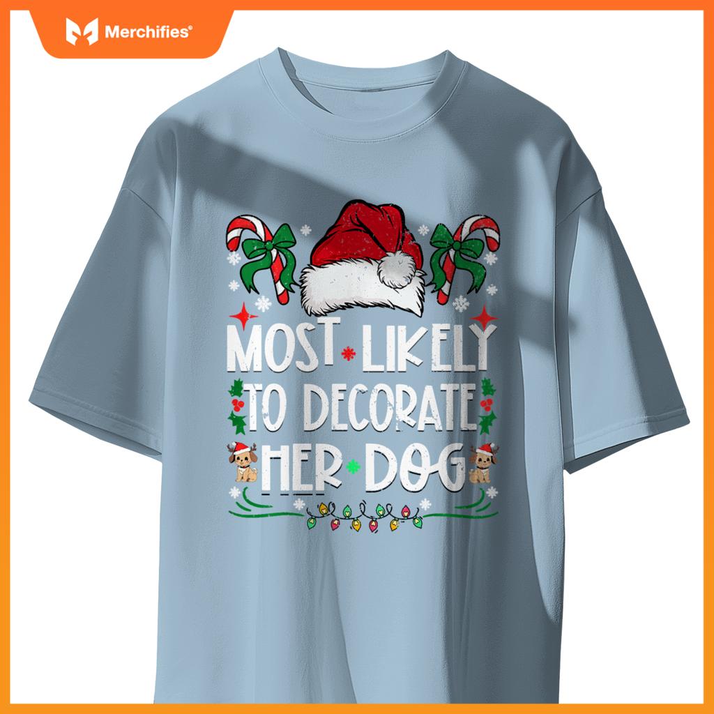 Most Likely To Decorate Her Dog Christmas Pajamas T-Shirt