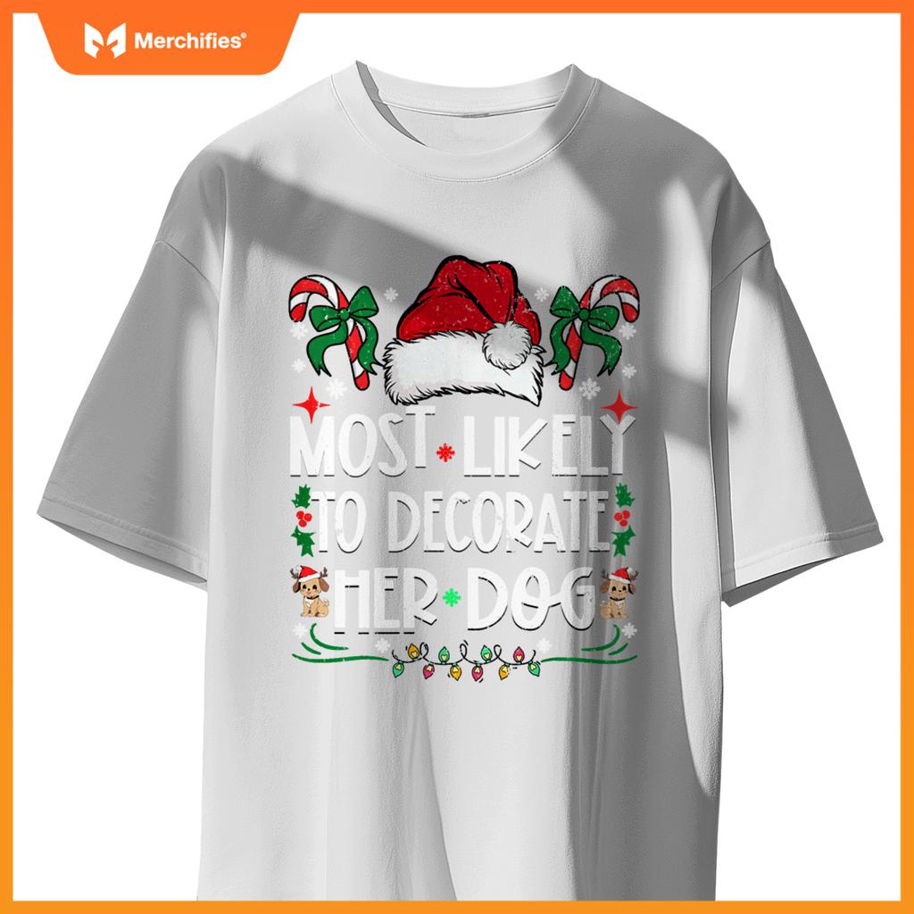 Most Likely To Decorate Her Dog Christmas Pajamas T-Shirt