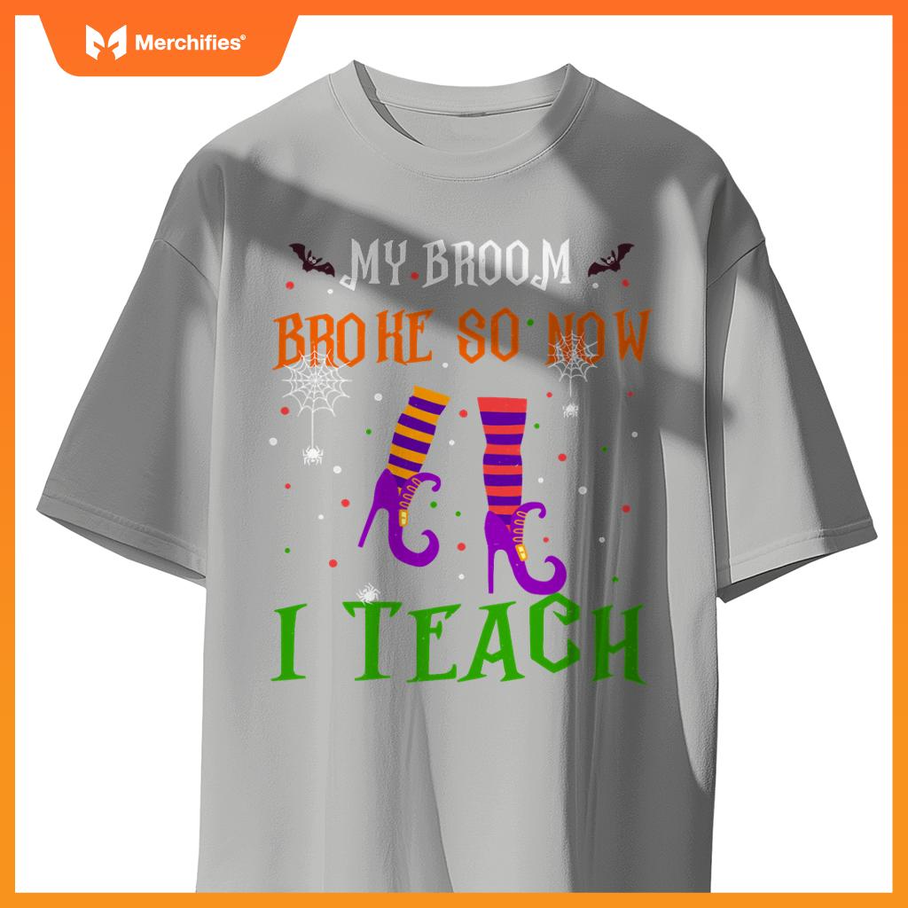 My Broom Broke So Now I Teach Funny Teacher Witch Halloween