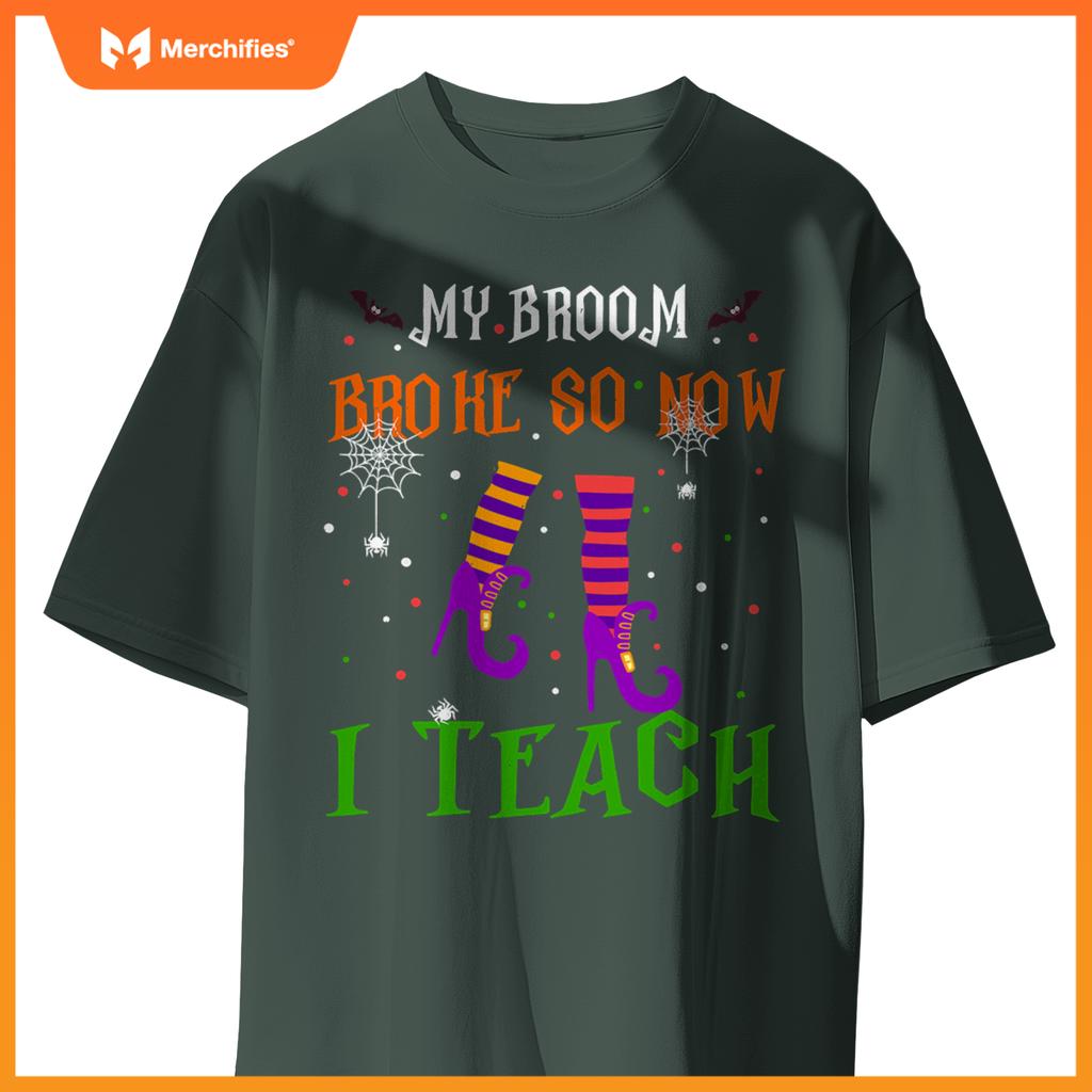 My Broom Broke So Now I Teach Funny Teacher Witch Halloween