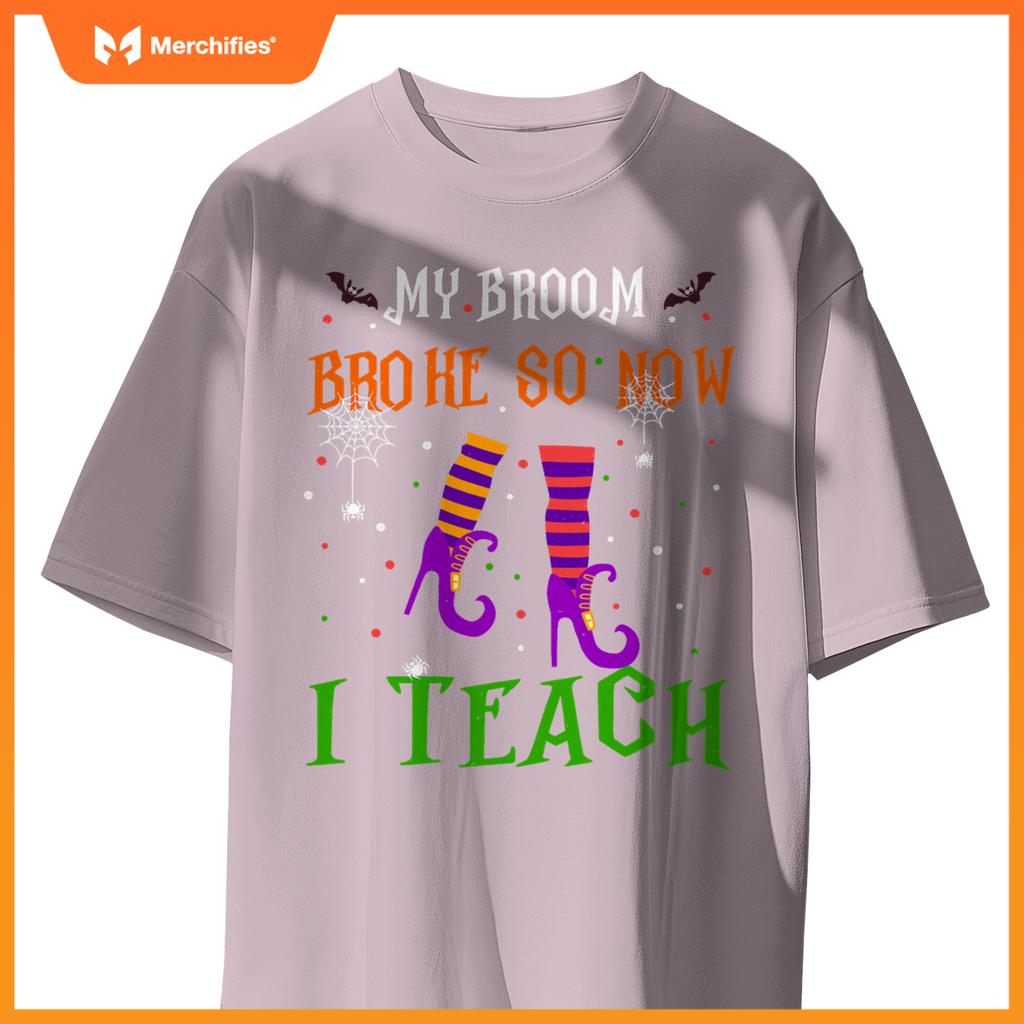 My Broom Broke So Now I Teach Funny Teacher Witch Halloween