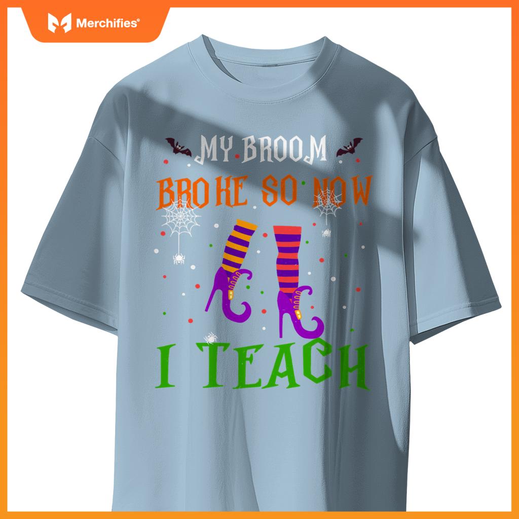 My Broom Broke So Now I Teach Funny Teacher Witch Halloween