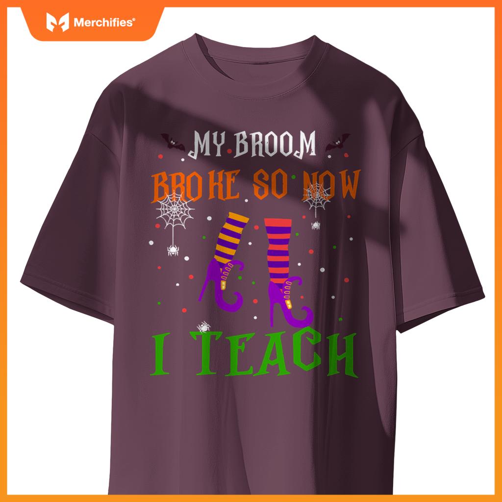 My Broom Broke So Now I Teach Funny Teacher Witch Halloween