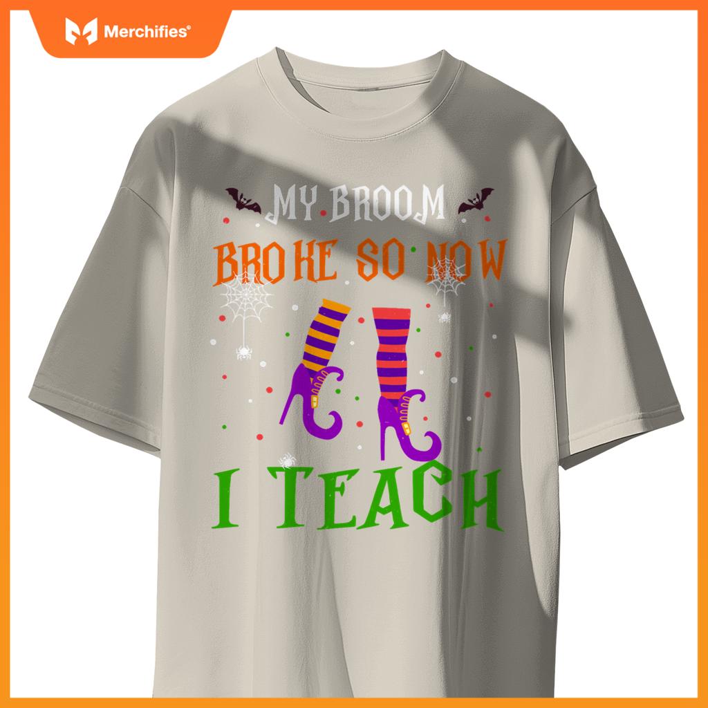 My Broom Broke So Now I Teach Funny Teacher Witch Halloween