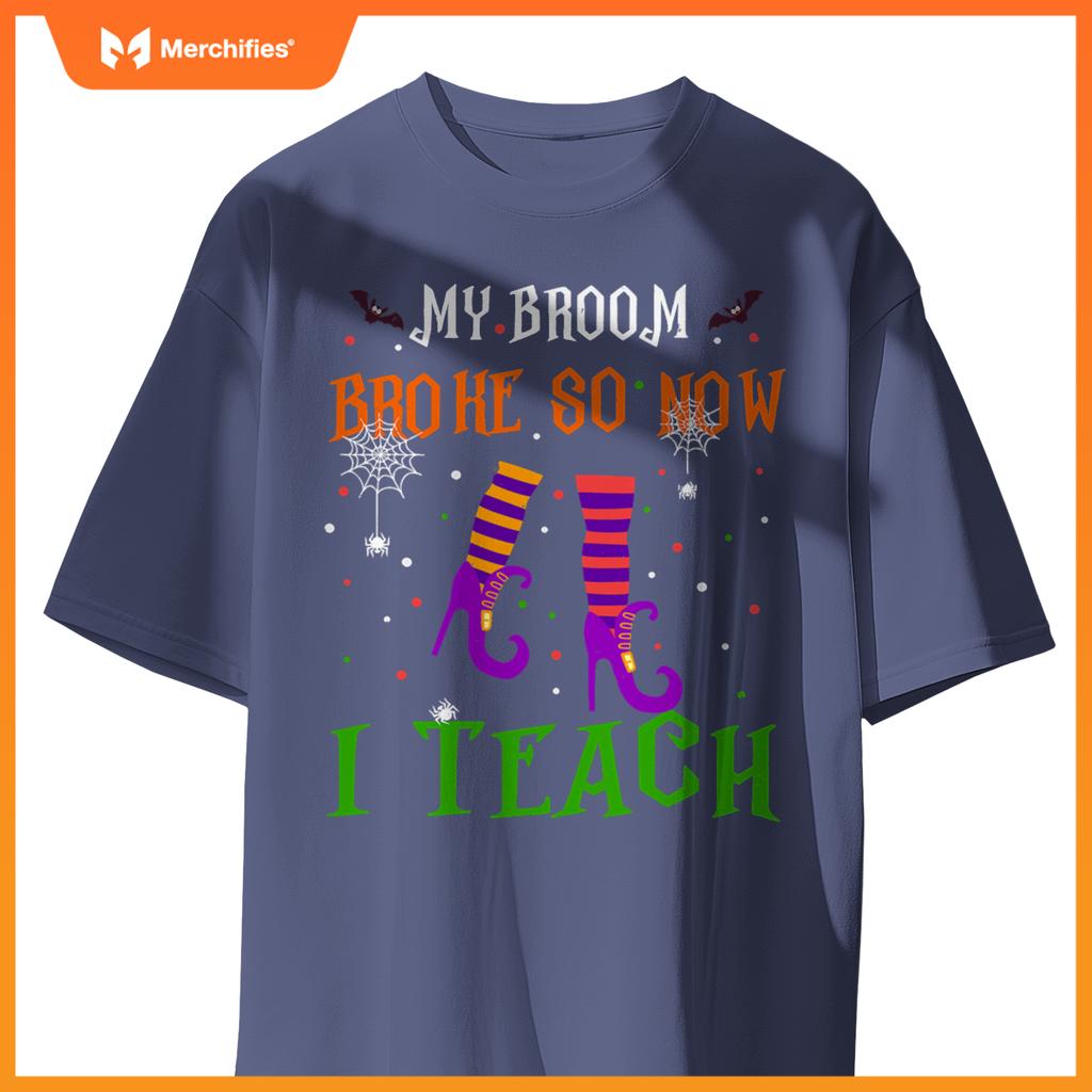 My Broom Broke So Now I Teach Funny Teacher Witch Halloween