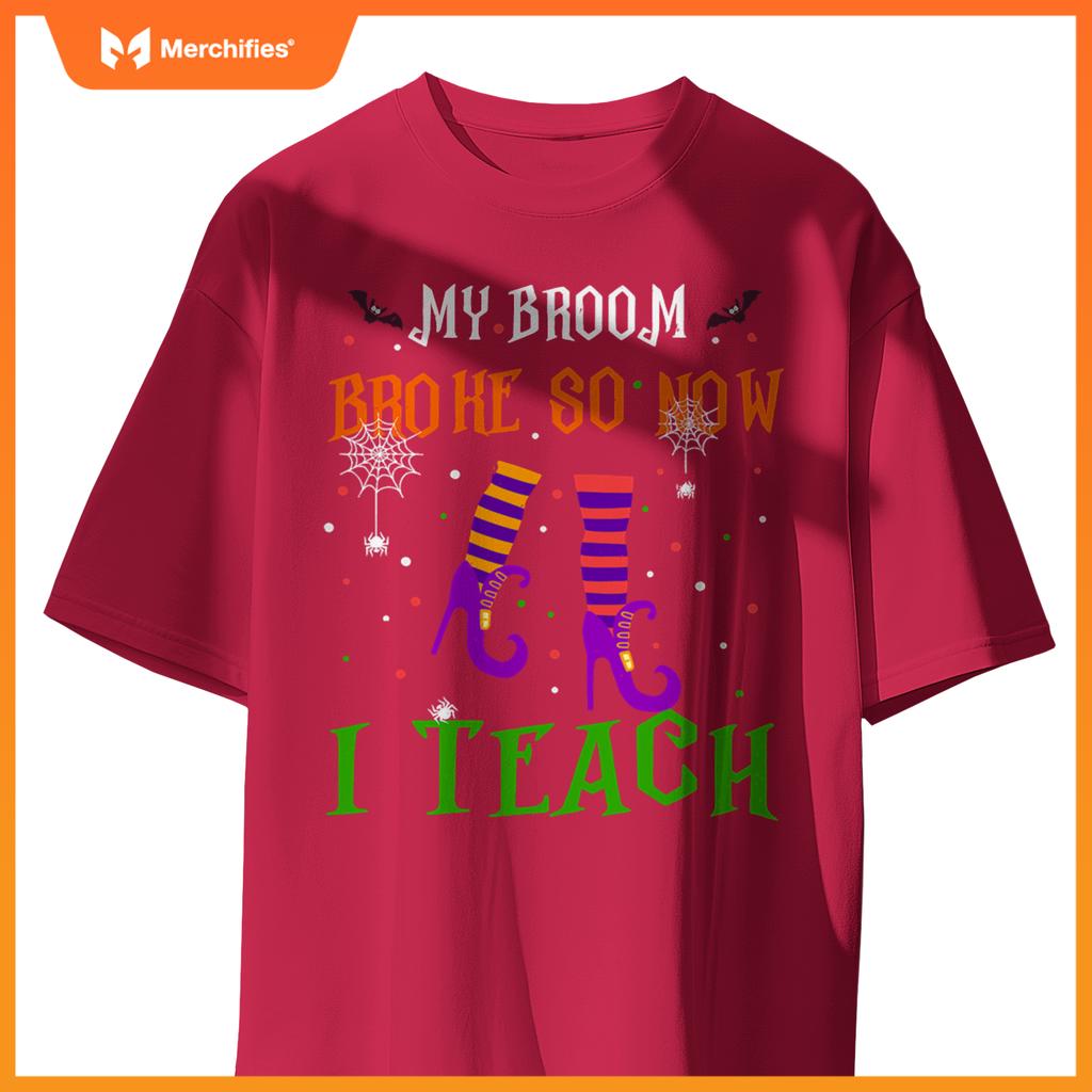 My Broom Broke So Now I Teach Funny Teacher Witch Halloween