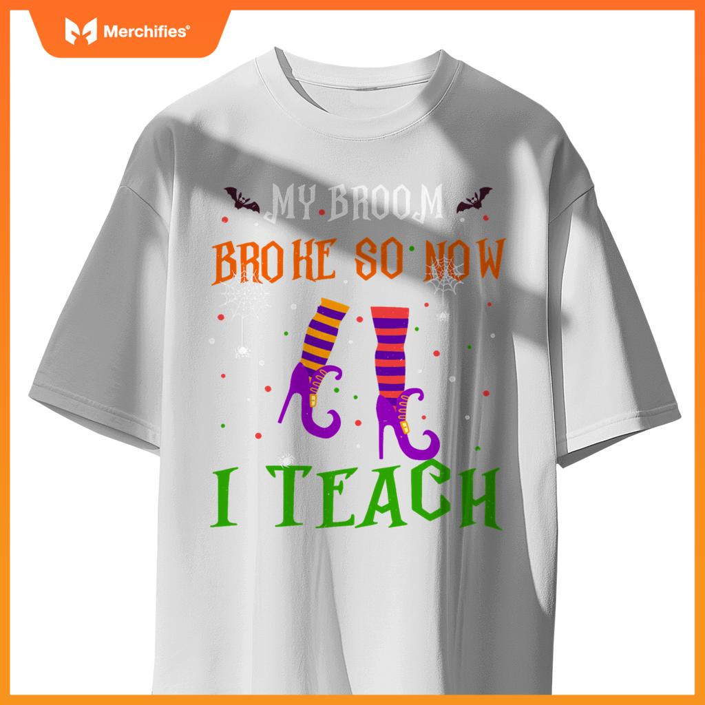 My Broom Broke So Now I Teach Funny Teacher Witch Halloween