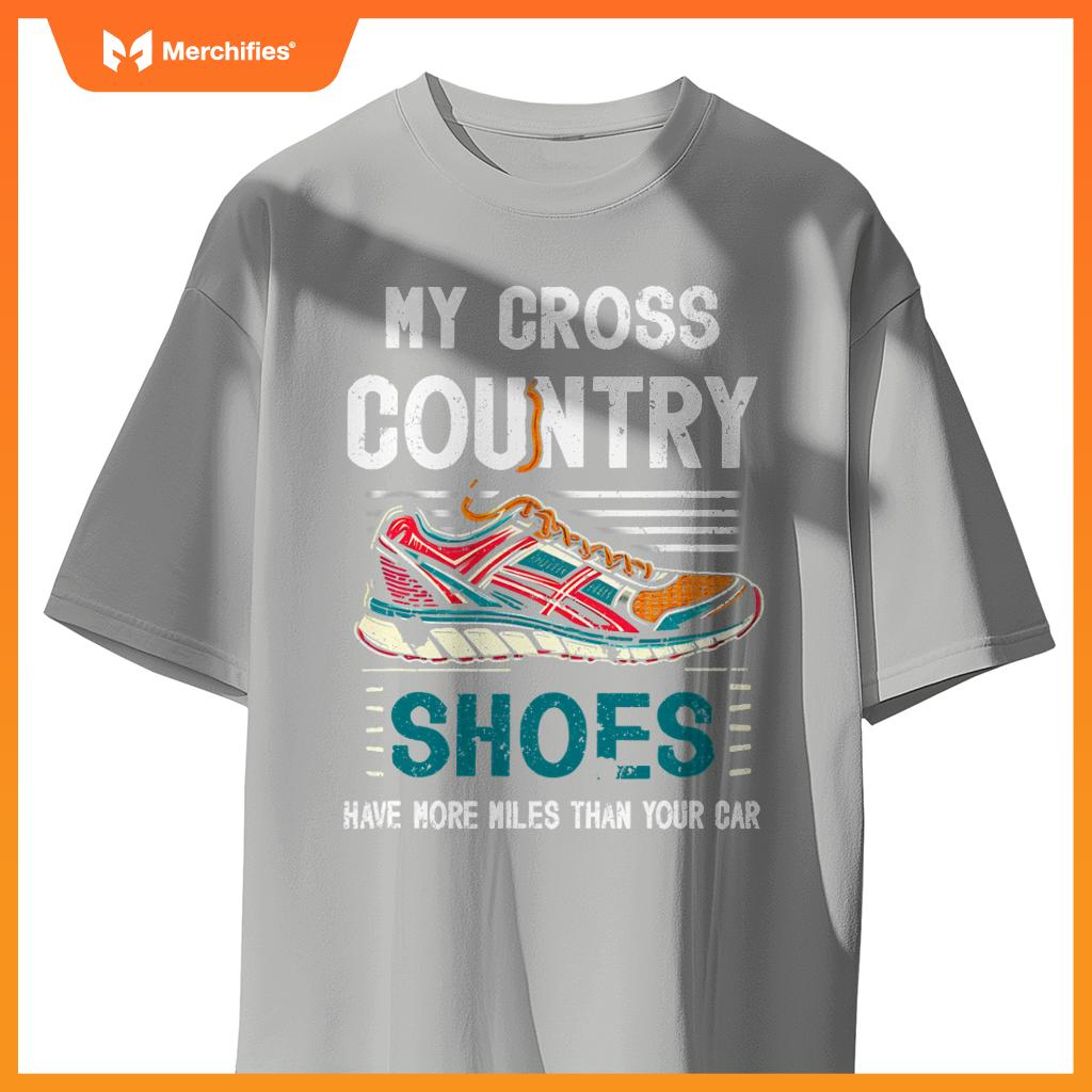 My Cross Country Shoes Have More Miles Than Your Car Running T-Shirt