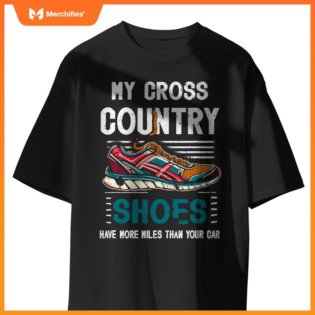 My Cross Country Shoes Have More Miles Than Your Car Running T-Shirt