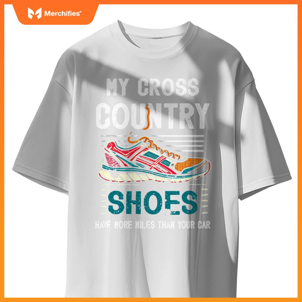 My Cross Country Shoes Have More Miles Than Your Car Running T-Shirt