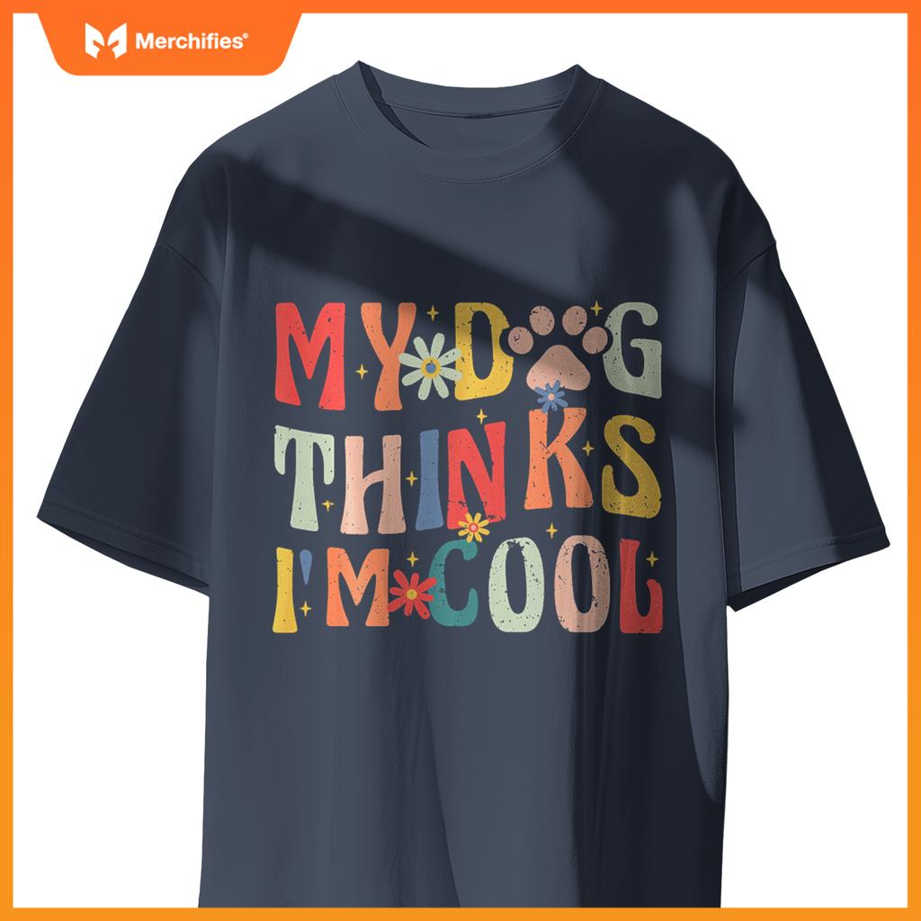 My Dog Thinks I'm Cool Funny Retro Groovy Dog Lover T-Shirt