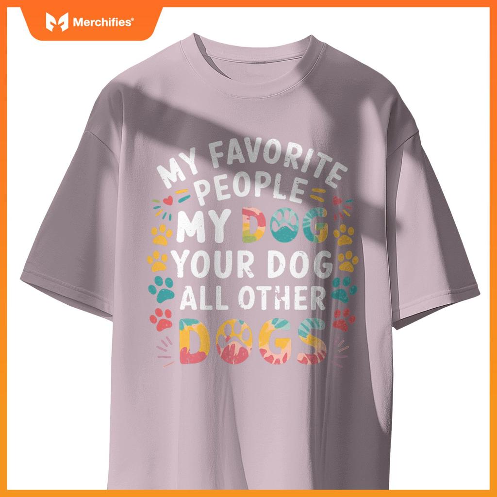 My Favorite People Are My Dog, Your Dog And All Other Dogs T-Shirt