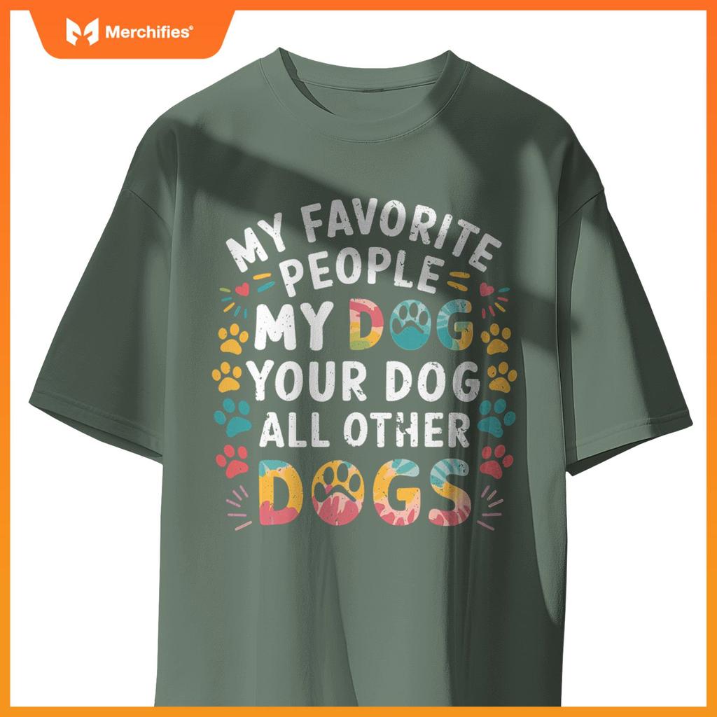 My Favorite People Are My Dog, Your Dog And All Other Dogs T-Shirt
