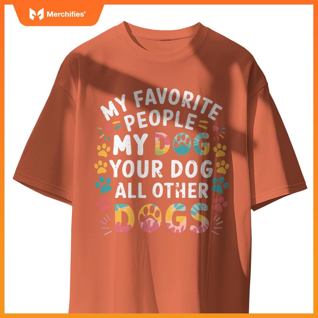 My Favorite People Are My Dog, Your Dog And All Other Dogs T-Shirt