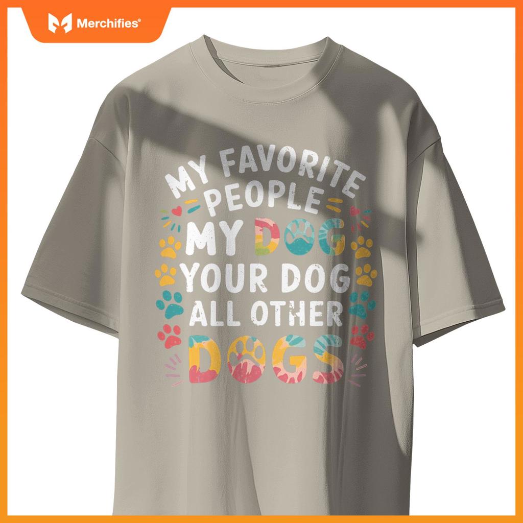 My Favorite People Are My Dog, Your Dog And All Other Dogs T-Shirt