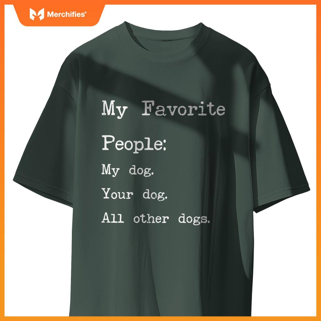 My Favorite People My Dog Your Dog All Other Dogs T-Shirt