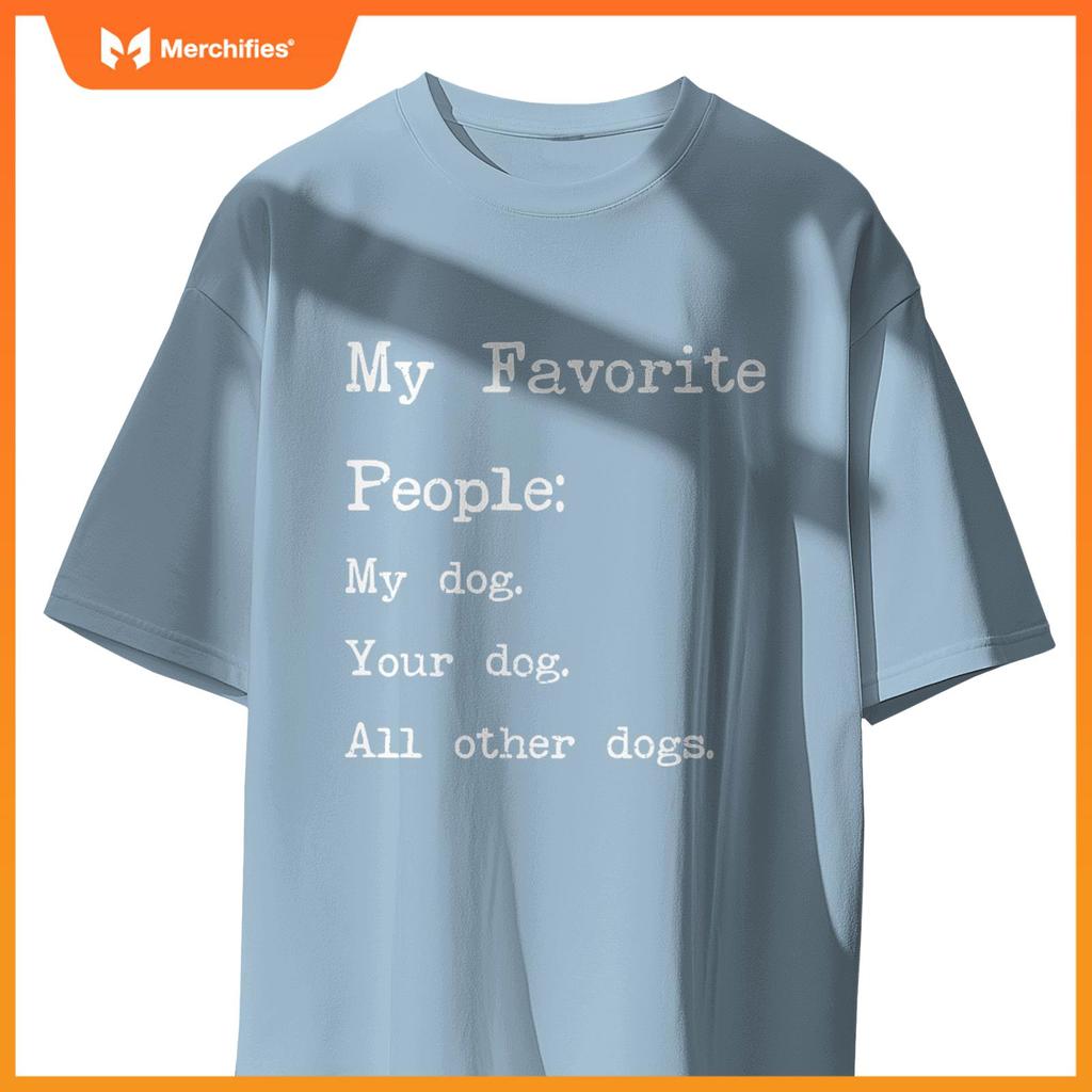 My Favorite People My Dog Your Dog All Other Dogs T-Shirt