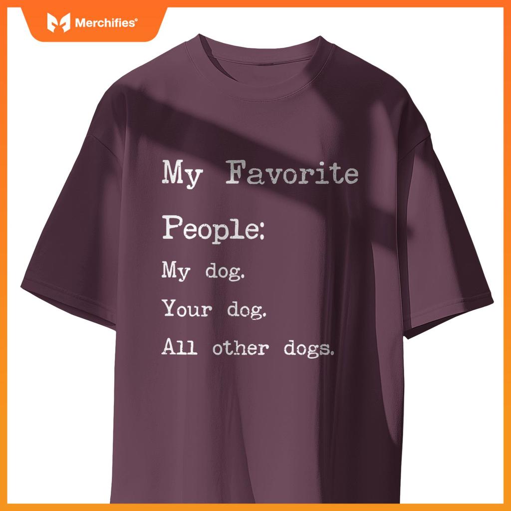 My Favorite People My Dog Your Dog All Other Dogs T-Shirt