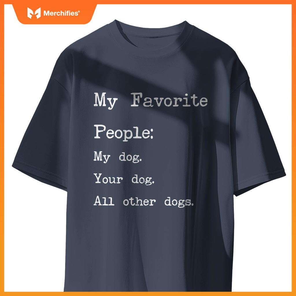 My Favorite People My Dog Your Dog All Other Dogs T-Shirt