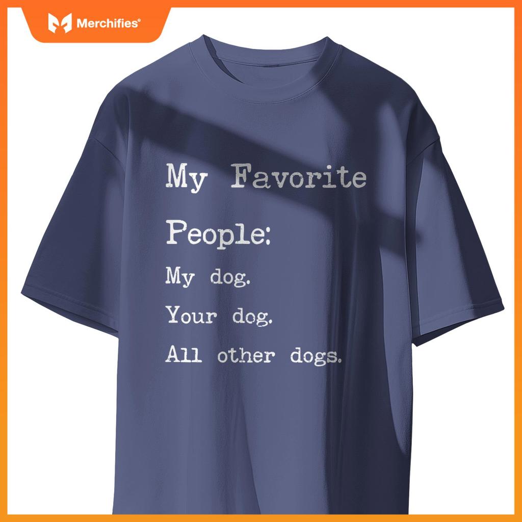 My Favorite People My Dog Your Dog All Other Dogs T-Shirt