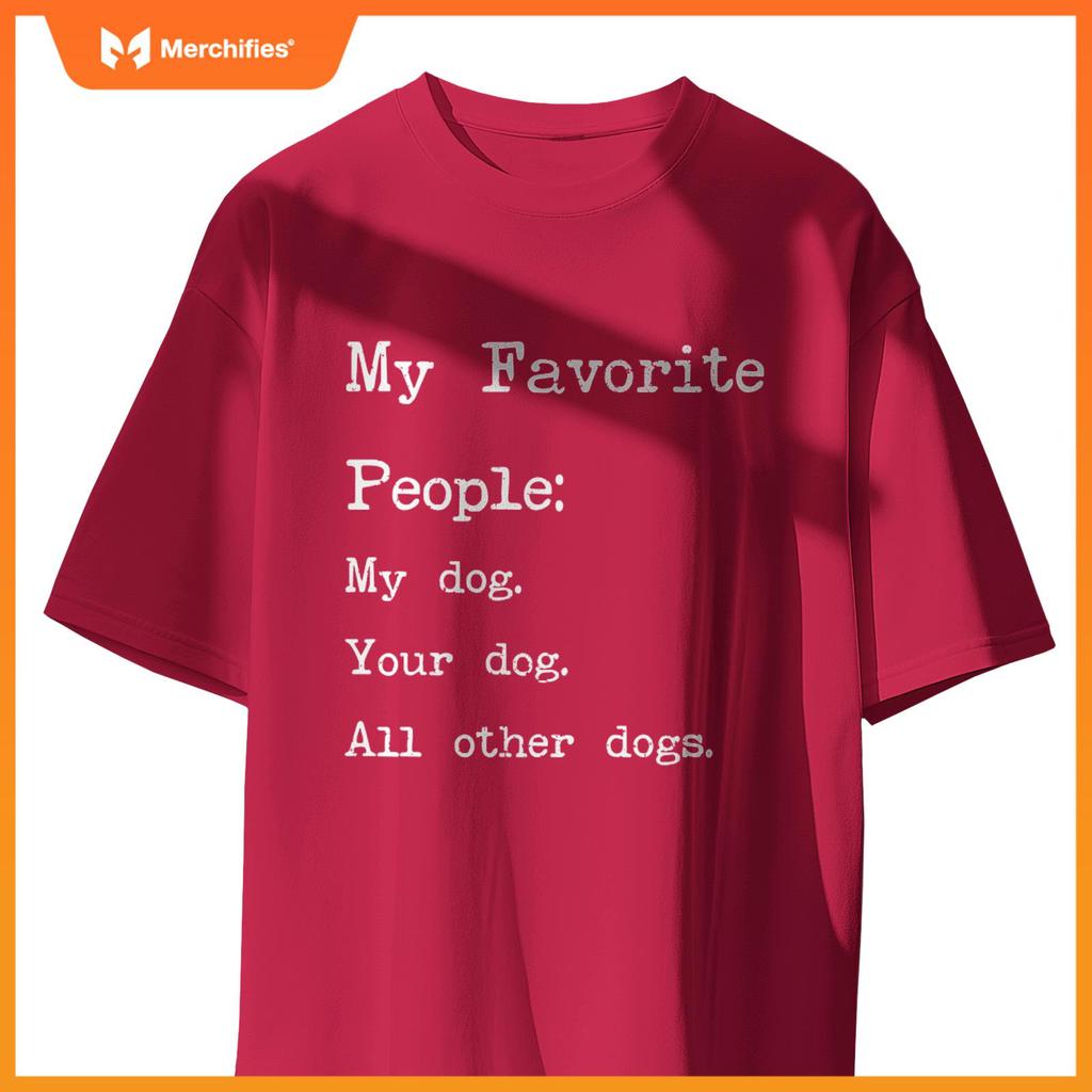 My Favorite People My Dog Your Dog All Other Dogs T-Shirt