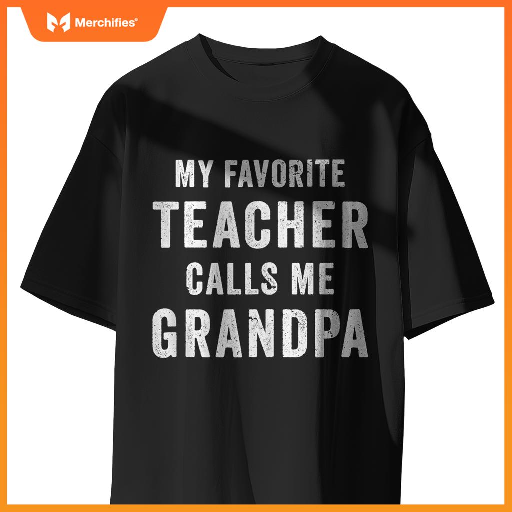 My Favorite Teacher Calls Me Grandpa Funny Proud-Grandfather