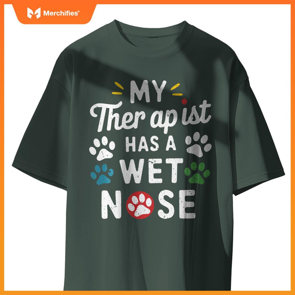 My Therapist Has A Wet Nose My Dog Is My Therapist Dogs T-Shirt