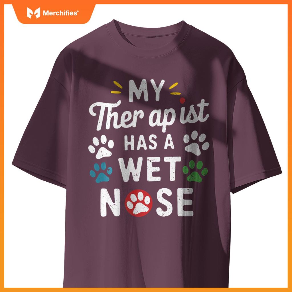 My Therapist Has A Wet Nose My Dog Is My Therapist Dogs T-Shirt