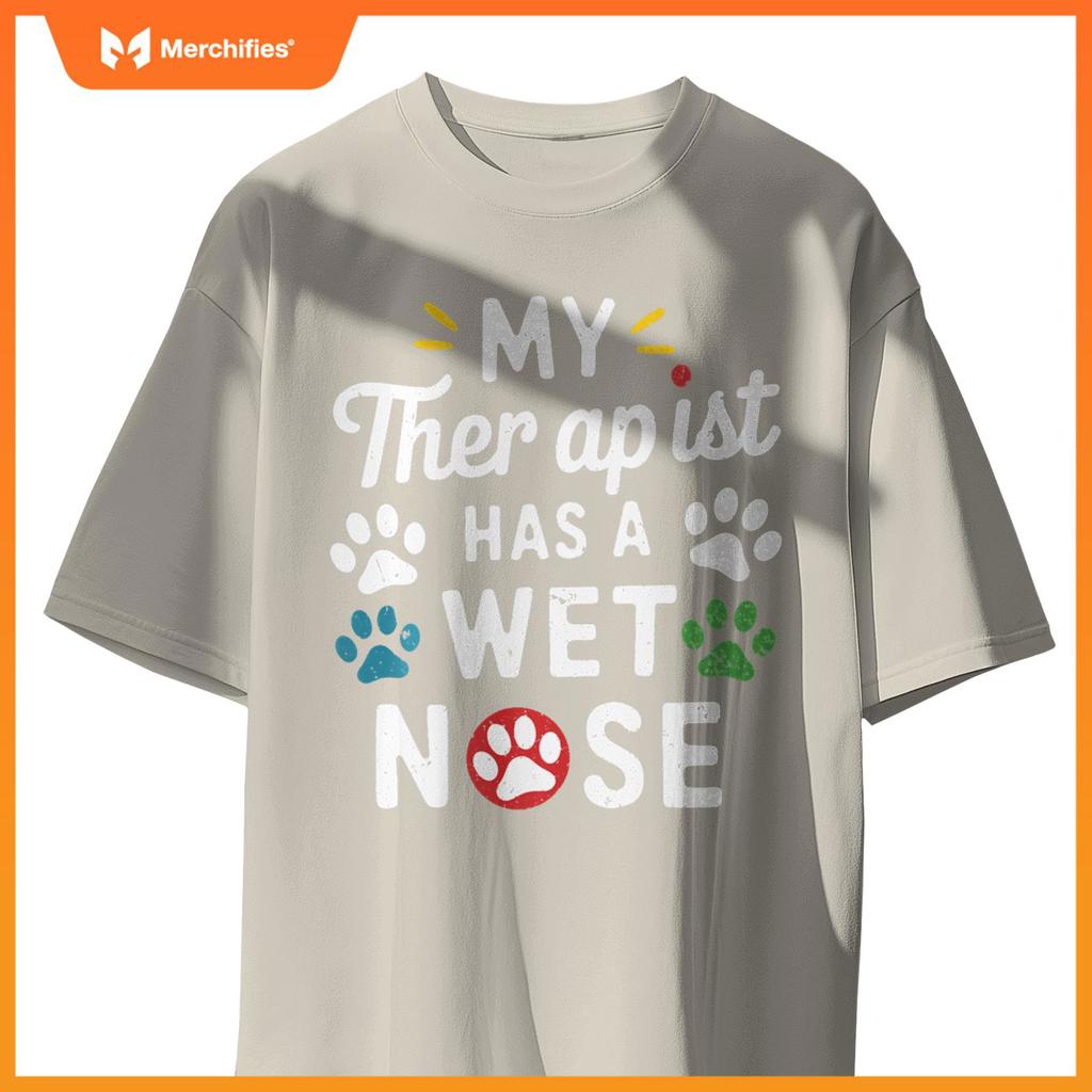 My Therapist Has A Wet Nose My Dog Is My Therapist Dogs T-Shirt
