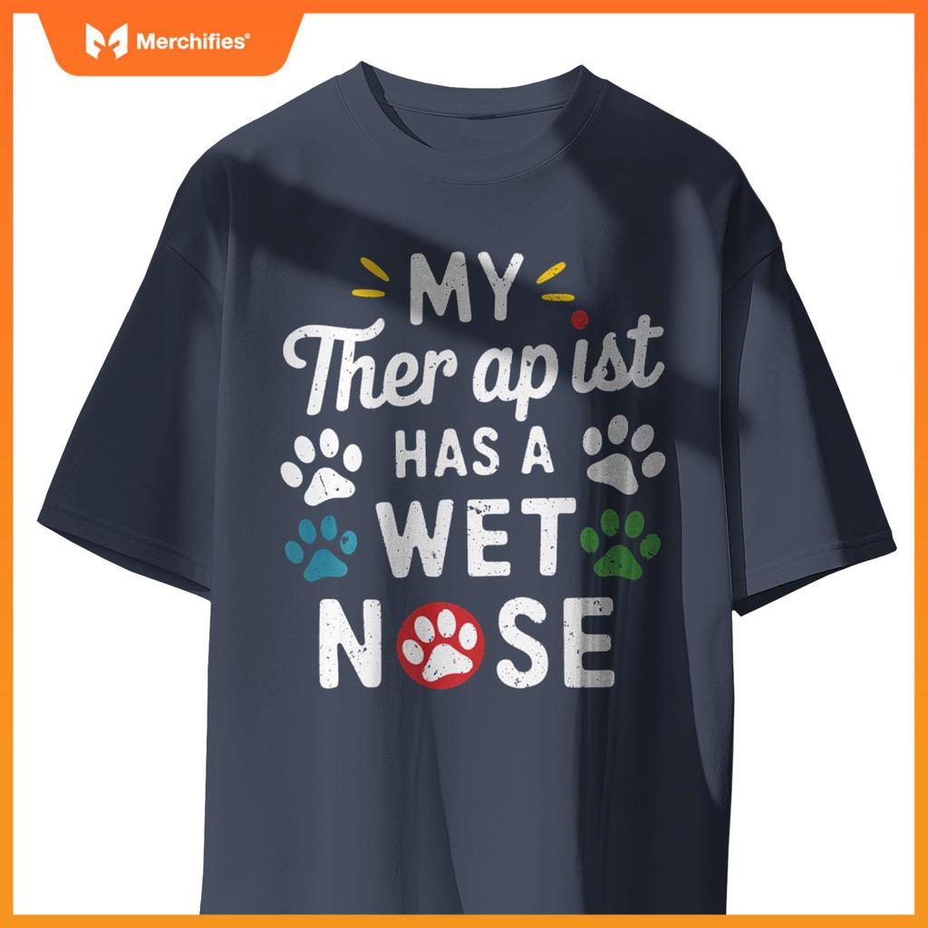 My Therapist Has A Wet Nose My Dog Is My Therapist Dogs T-Shirt