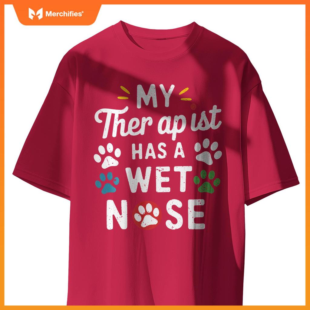 My Therapist Has A Wet Nose My Dog Is My Therapist Dogs T-Shirt