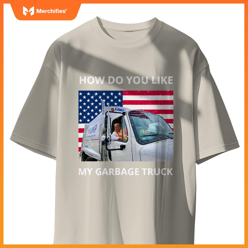 How Do You Like My Garbage Truck Trump Ride In Garbage Truck T-Shirt