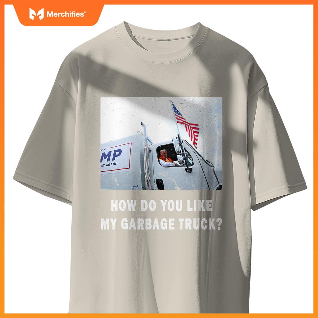 How Do You Like My Garbage Truck, Boy Girl Funny Trump T-Shirt