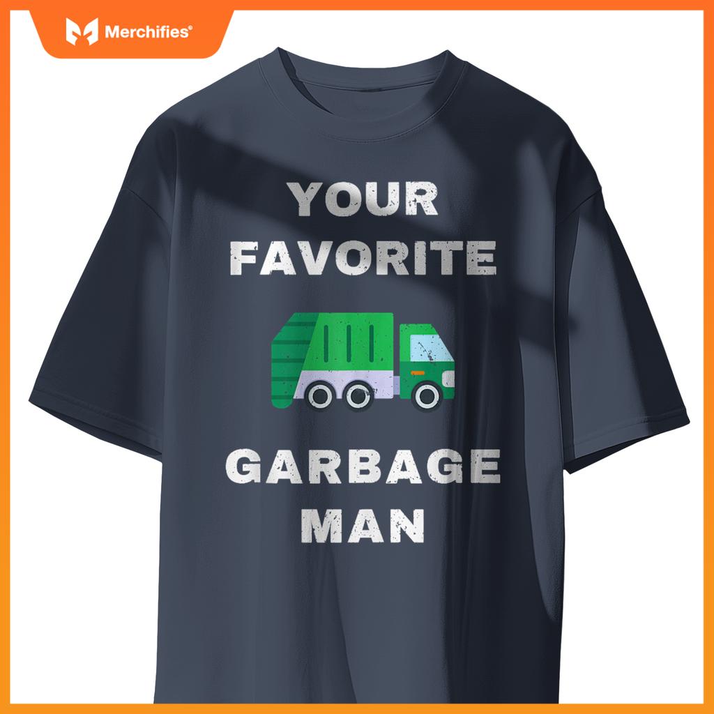 Funny Your Favorite Garbage Man for Dump Truck Drivers T-Shirt