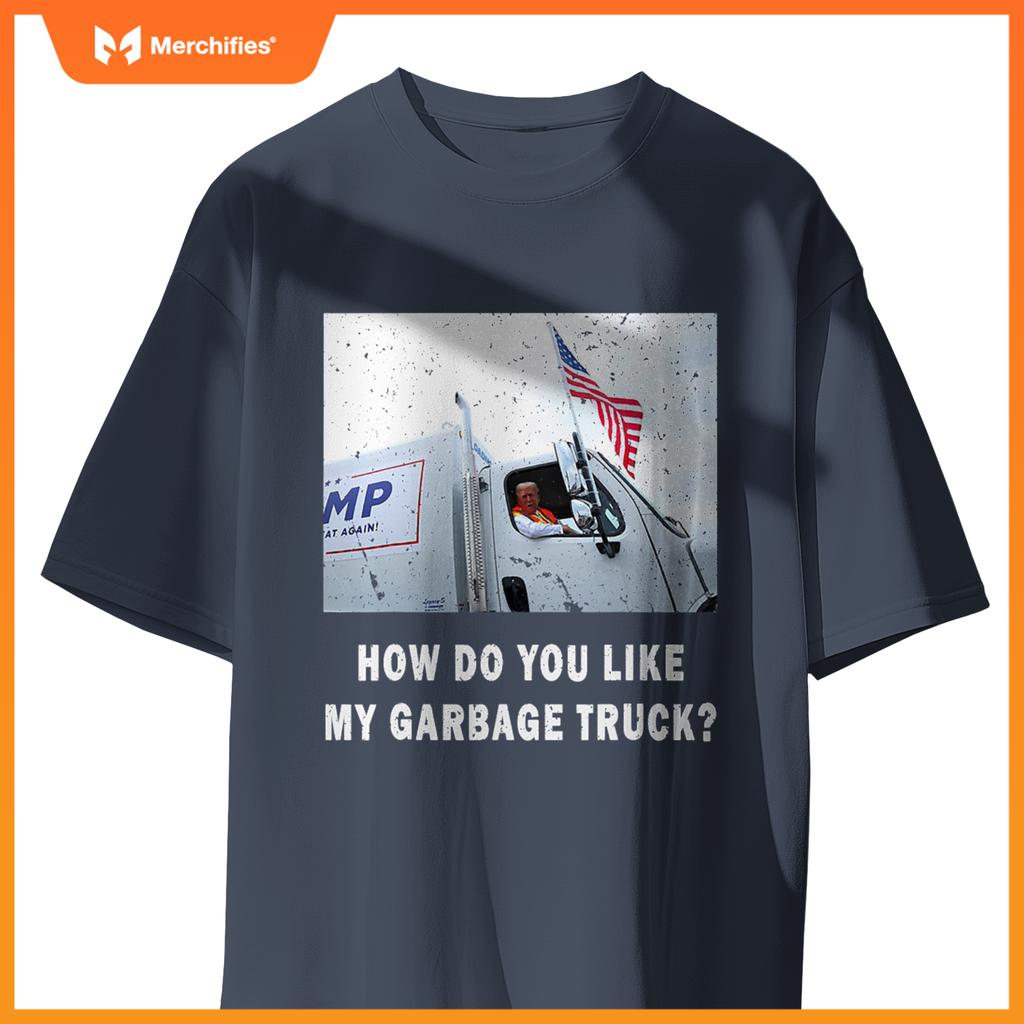 How Do You Like My Garbage Truck, Boy Girl Funny Trump T-Shirt