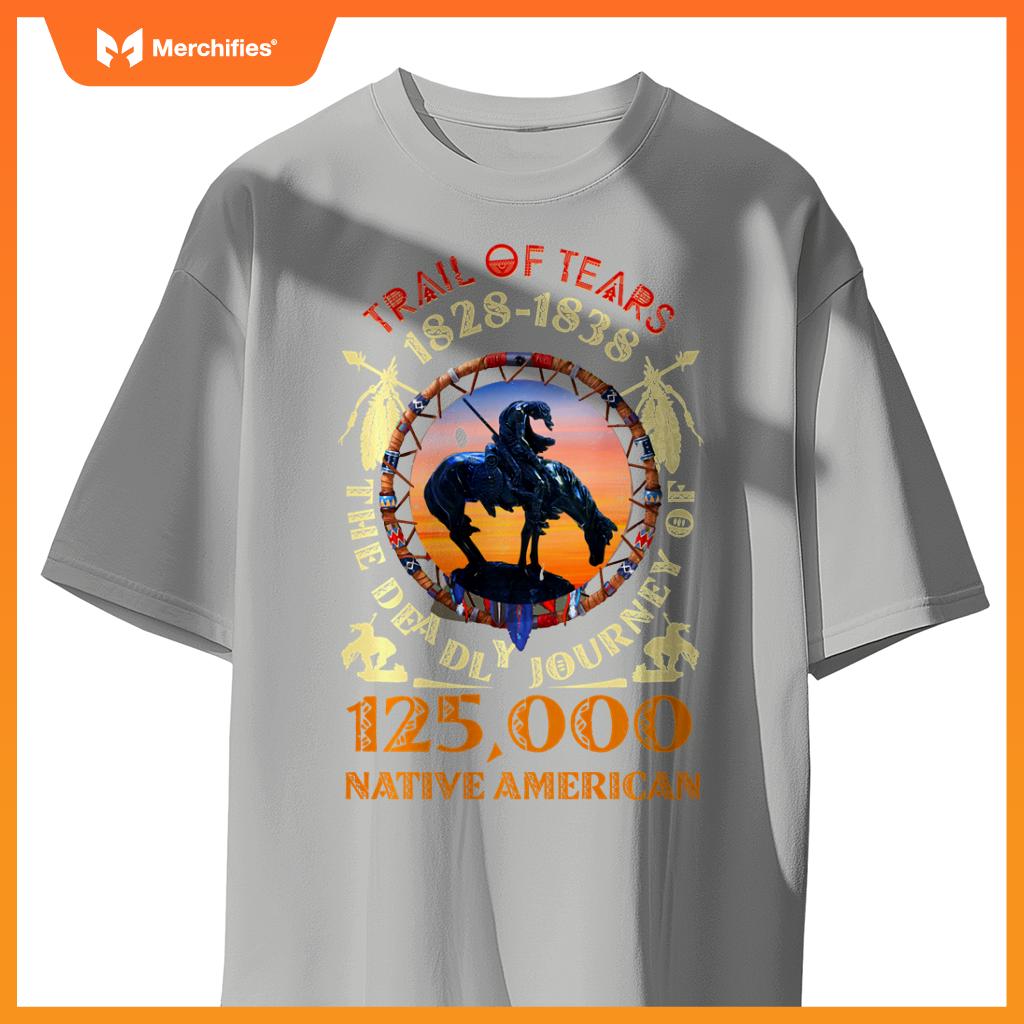 Native American Trail Of Tears The Deadly Journey 125000 T-Shirt