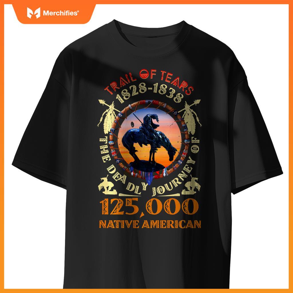 Native American Trail Of Tears The Deadly Journey 125000 T-Shirt