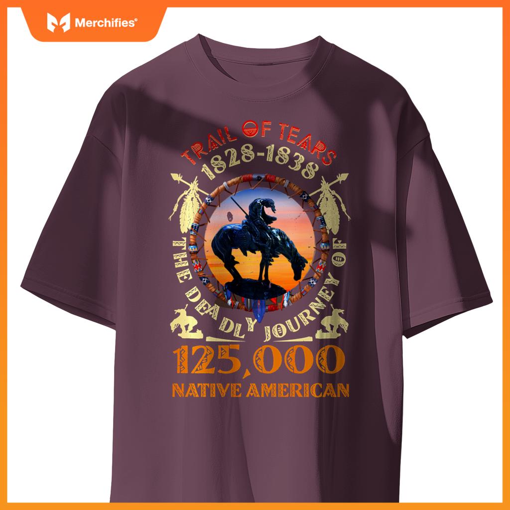 Native American Trail Of Tears The Deadly Journey 125000 T-Shirt