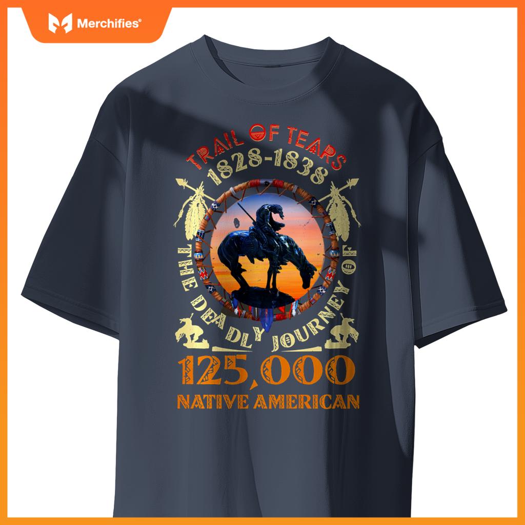 Native American Trail Of Tears The Deadly Journey 125000 T-Shirt
