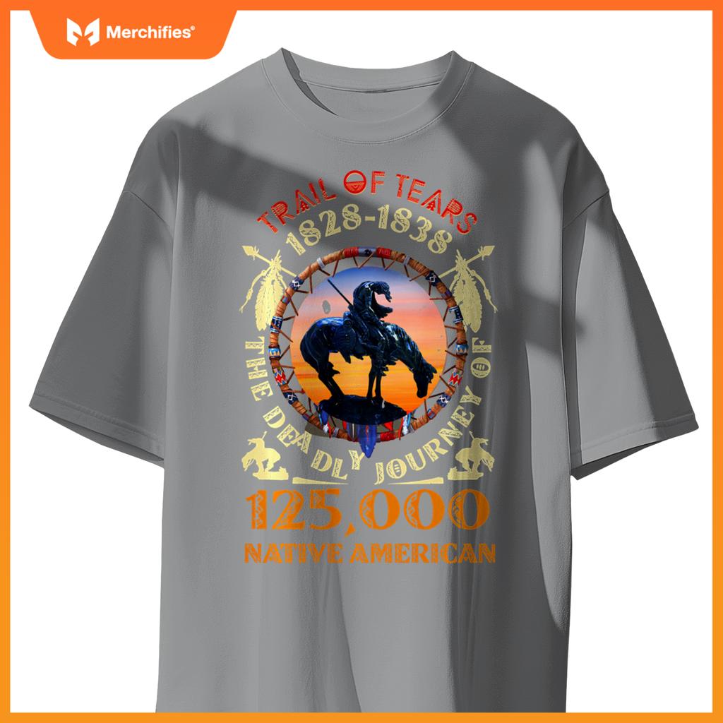 Native American Trail Of Tears The Deadly Journey 125000 T-Shirt