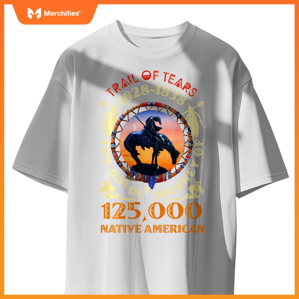 Native American Trail Of Tears The Deadly Journey 125000 T-Shirt