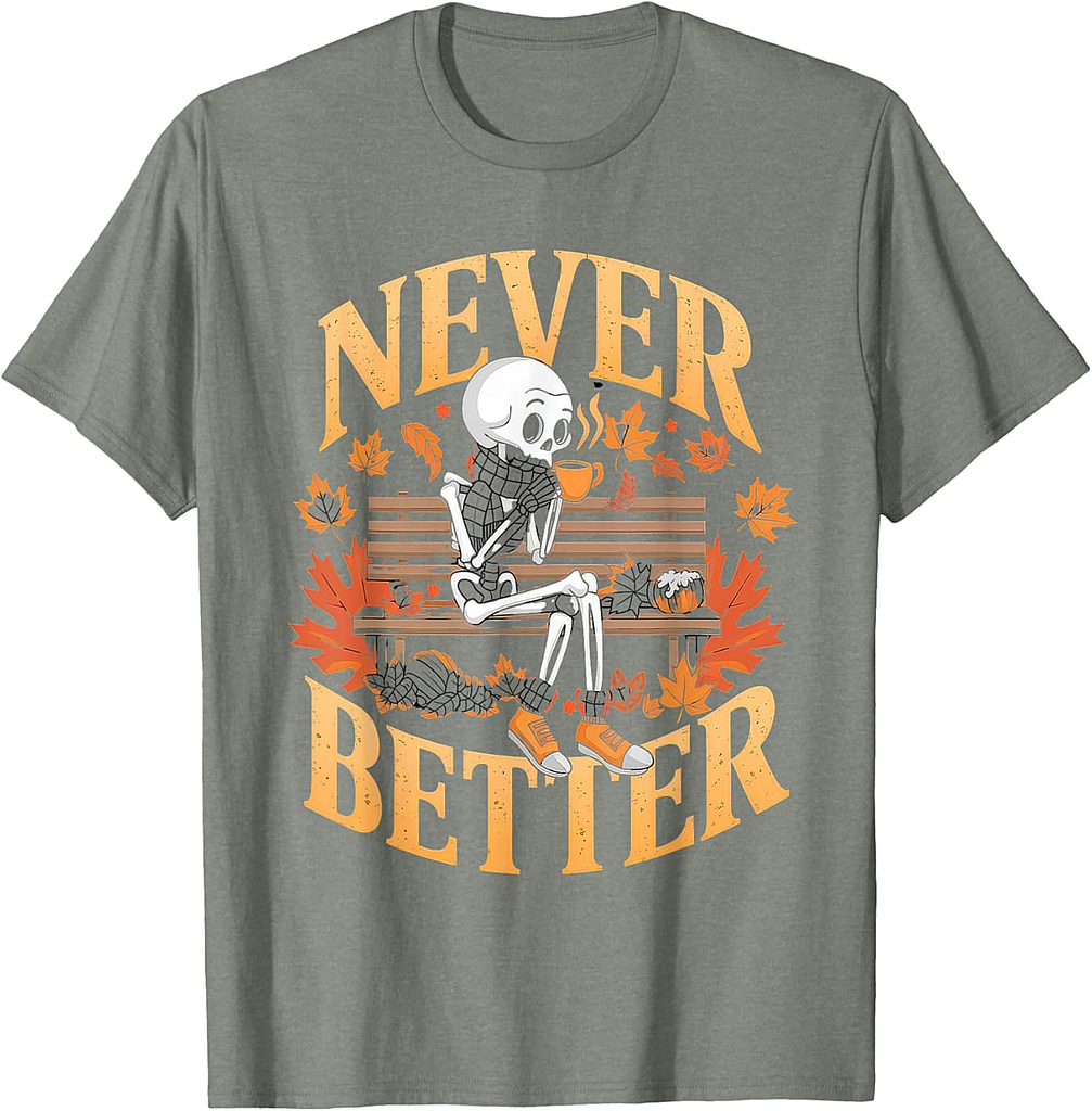 Never Better Tshirt Skeleton Drinking Coffee For Tired Women T-Shirt