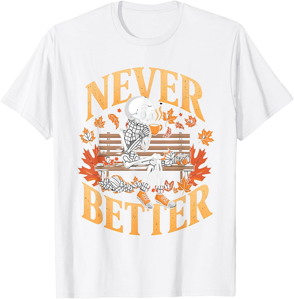 Never Better Tshirt Skeleton Drinking Coffee For Tired Women T-Shirt