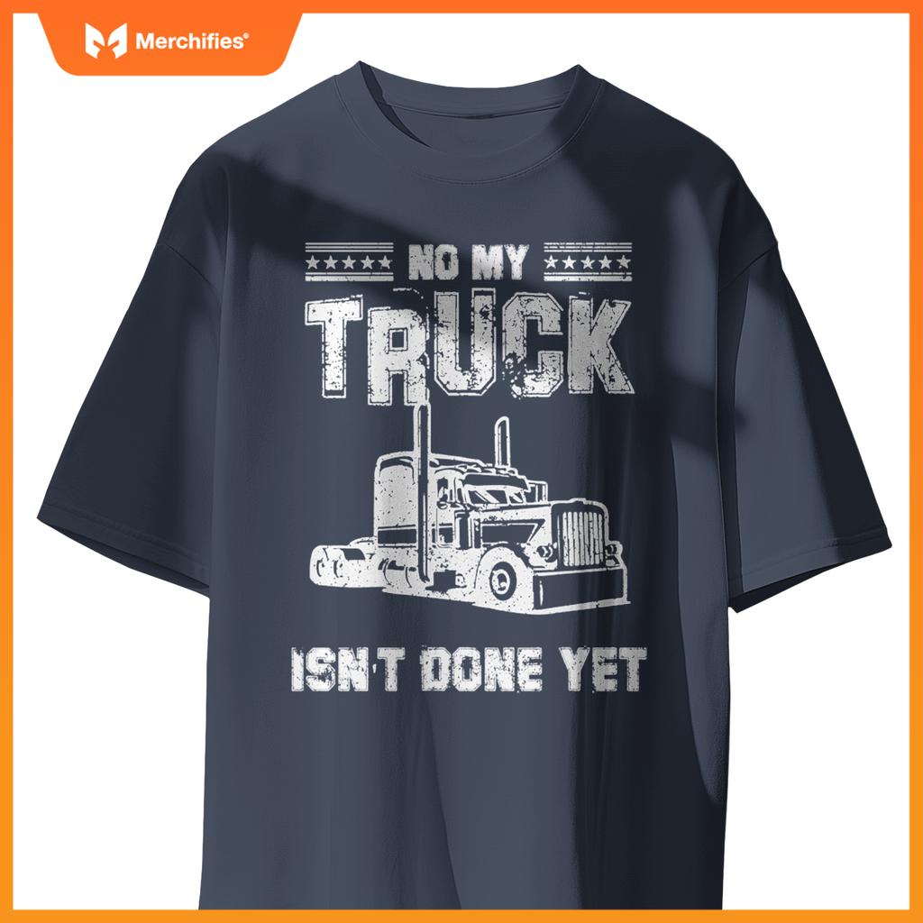 No My Truck Isn't Done Yet Funny Mechanic Guy Garage Car T-Shirt
