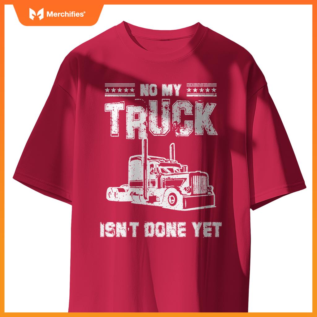 No My Truck Isn't Done Yet Funny Mechanic Guy Garage Car T-Shirt