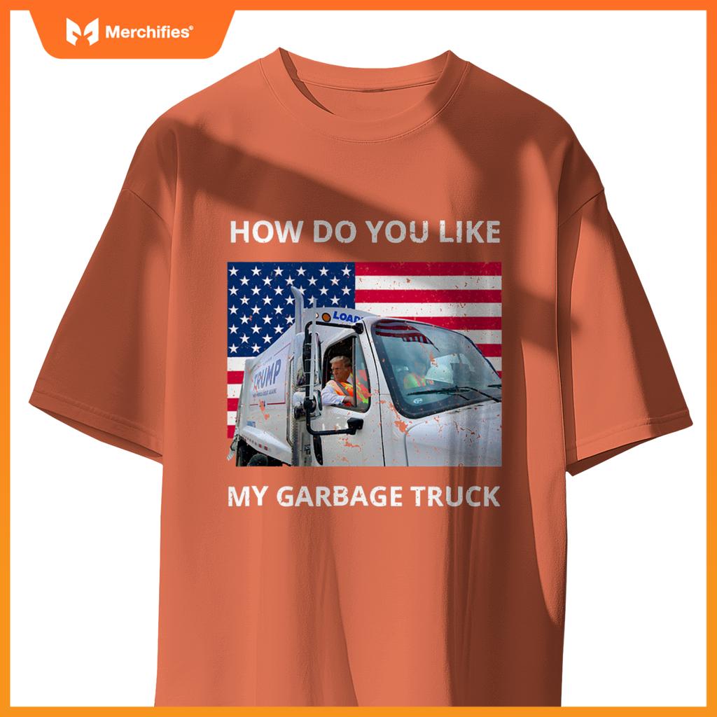 How Do You Like My Garbage Truck Trump Ride In Garbage Truck T-Shirt