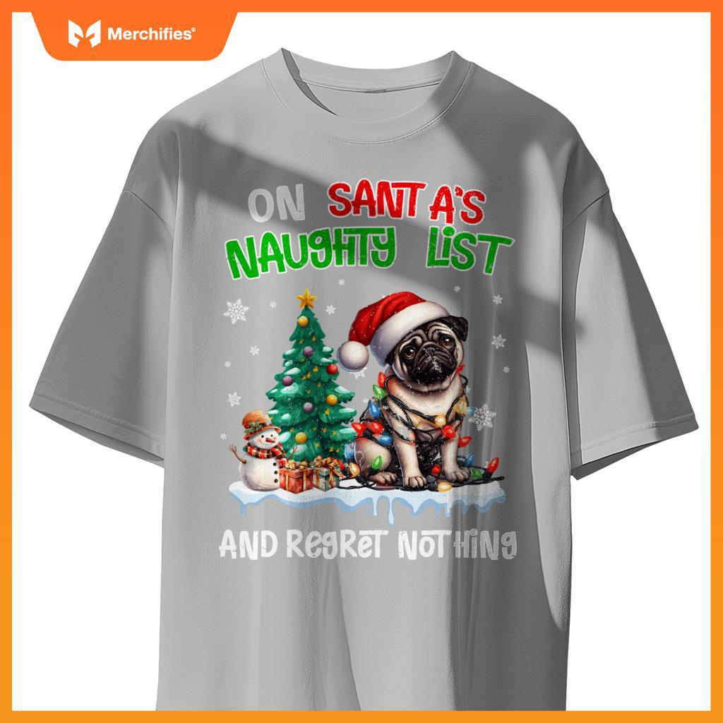 On Santa's Xmas Naughty List Regret Nothing Pug Dog Lovers T-Shirt