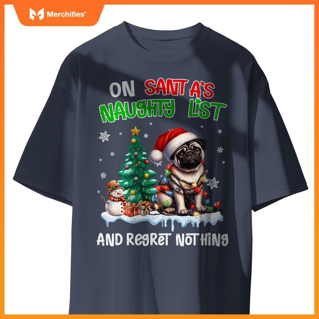 On Santa's Xmas Naughty List Regret Nothing Pug Dog Lovers T-Shirt