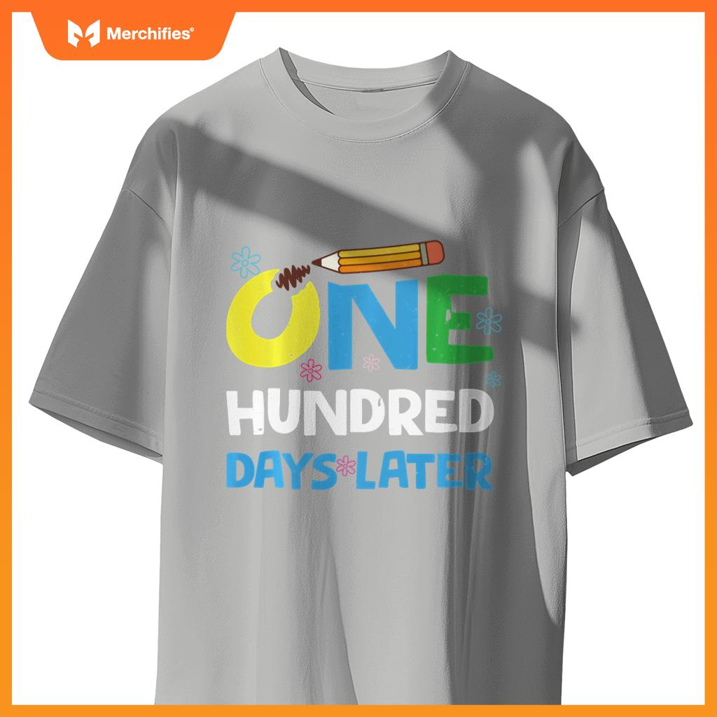 One Hundred Days Later happy 100th day of school gifts tee