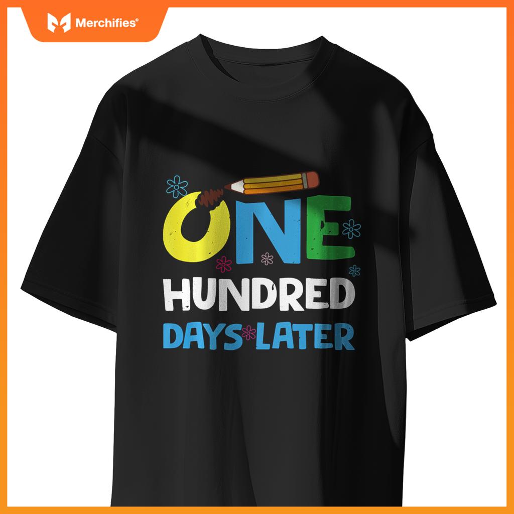 One Hundred Days Later happy 100th day of school gifts tee